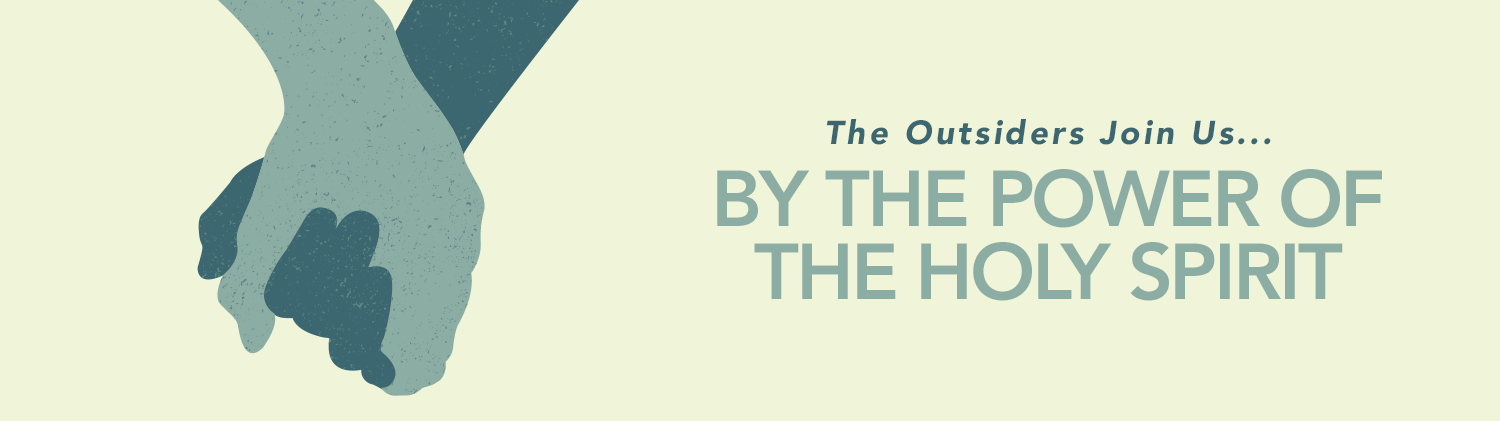 And in the Power of the Holy Spirit: The Outsiders Join Us