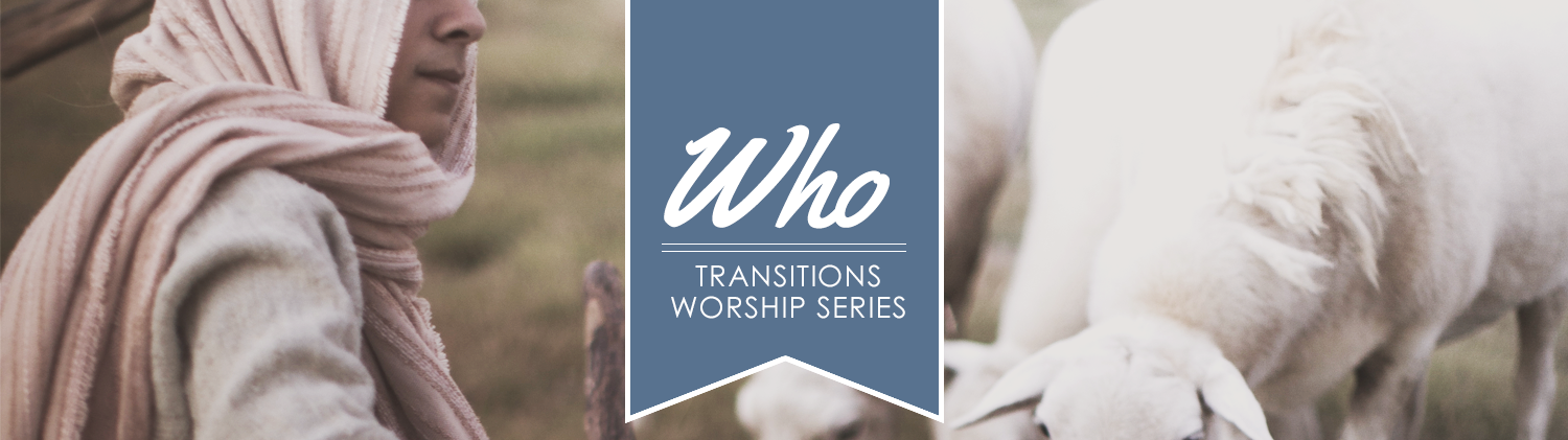 Who - Transitions Worship Series flag over an image of a shepherd with a covered head and white sheep