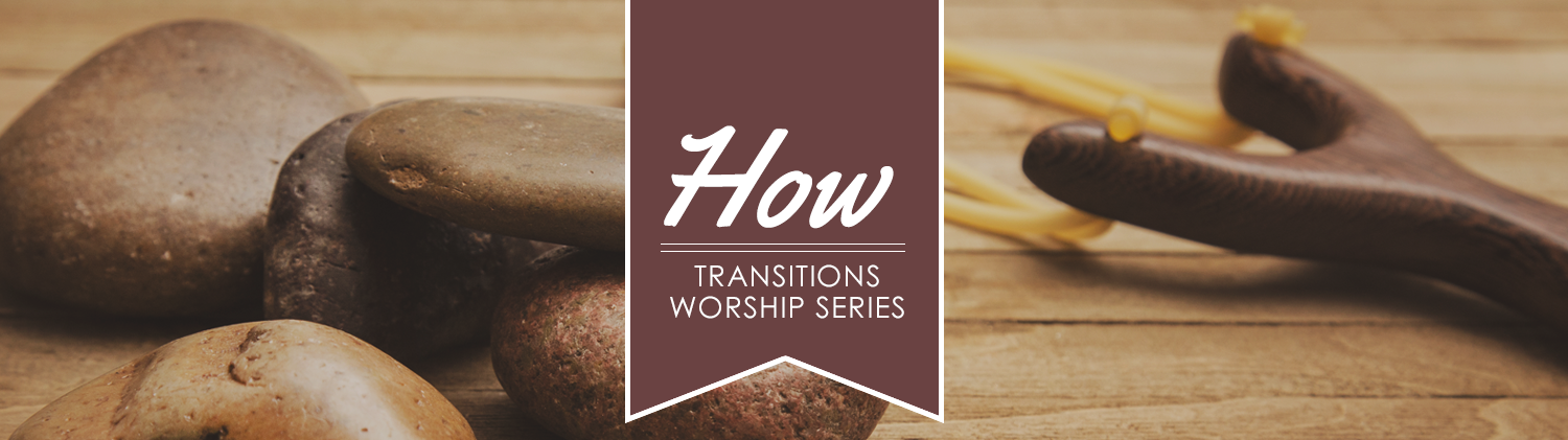 How - Transitions Worship Series flag over an image of a slingshot and rocks